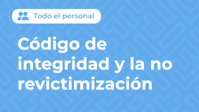 CODIGO DE INTEGRIDAD Y LA NO REVICTIMIZACIÓN