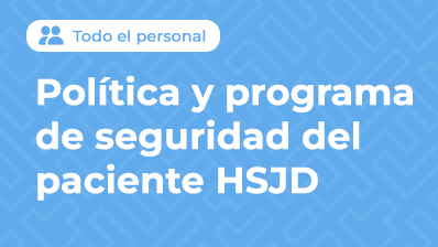 POLÍTICA Y PROGRAMA DE SEGURIDAD DEL PACIENTE HSJD
